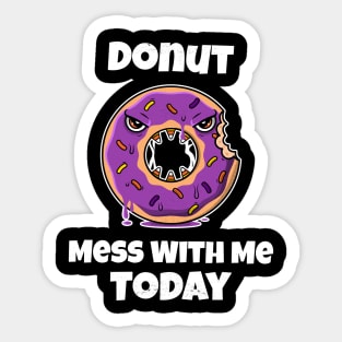 Donut Mess With Me Today Sticker